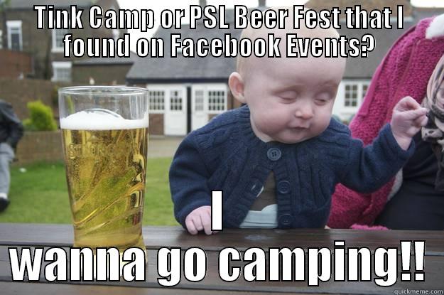 TINK CAMP OR PSL BEER FEST THAT I FOUND ON FACEBOOK EVENTS? I WANNA GO CAMPING!! drunk baby