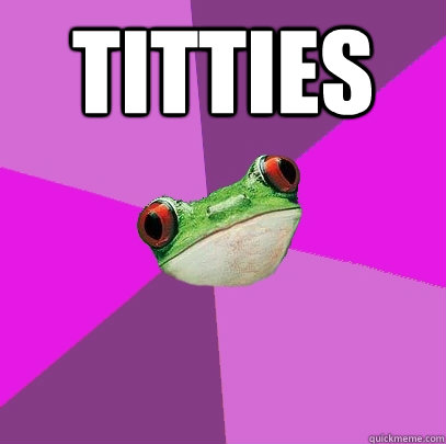 titties  - titties   Foul Bachelorette Frog