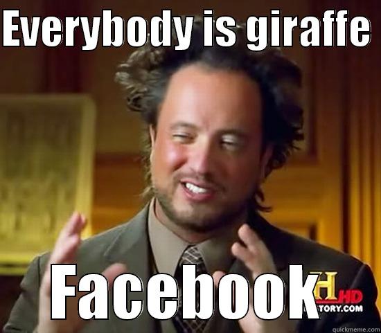 EVERYBODY IS GIRAFFE  FACEBOOK Ancient Aliens