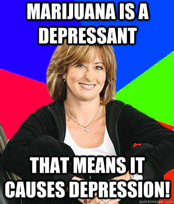 marijuana is a depressant that means it causes depression!  Sheltering Suburban Mom