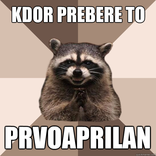 Kdor prebere to je... prvoaprilan  Evil Plotting Raccoon