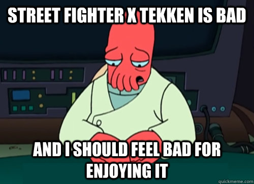 street fighter x tekken is bad and i should feel bad for enjoying it  sad zoidberg