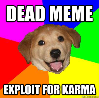 Dead Meme exploit for karma  Advice Dog