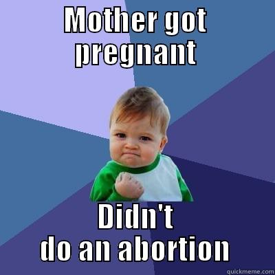 MOTHER GOT PREGNANT DIDN'T DO AN ABORTION Success Kid