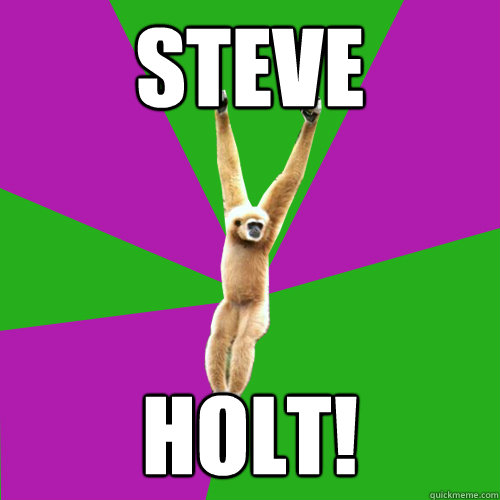 STEVE HOLT!  