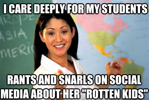 I care deeply for my students rants and snarls on social media about her 