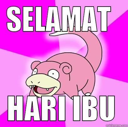 SELAMAT  HARI IBU Slowpoke