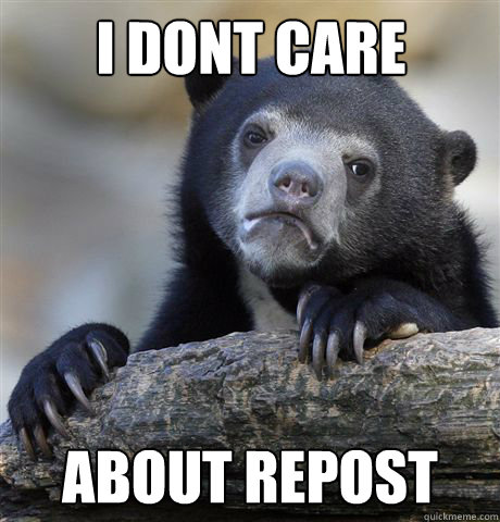 I dont care about repost  Confession Bear