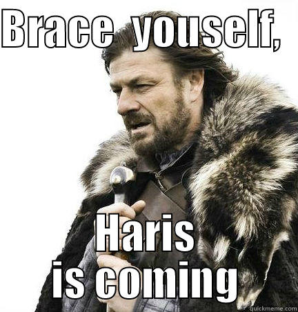 efw w  - BRACE  YOUSELF,   HARIS IS COMING Misc