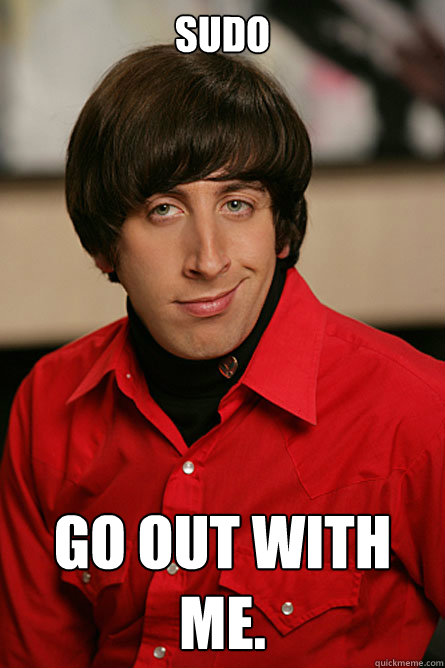 SUDO Go out with me. - SUDO Go out with me.  Pickup Line Scientist