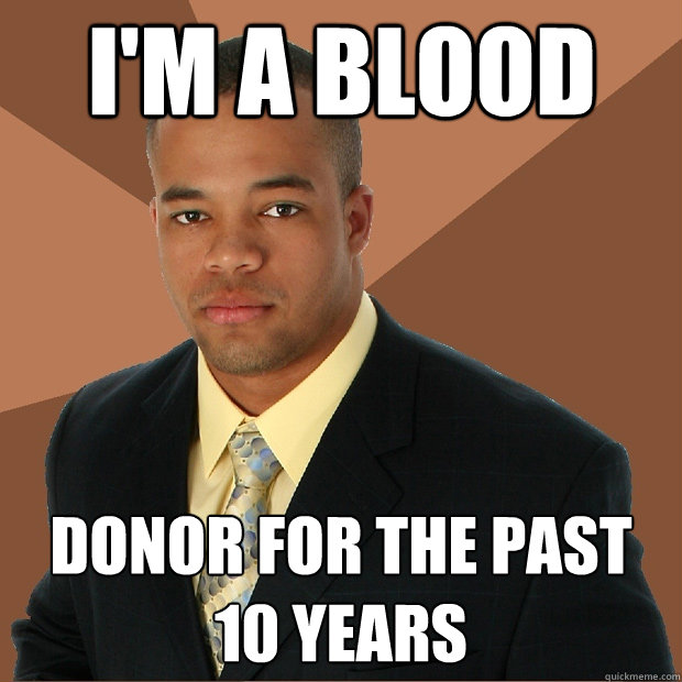 I'm a blood donor for the past 10 years - I'm a blood donor for the past 10 years  Successful Black Man