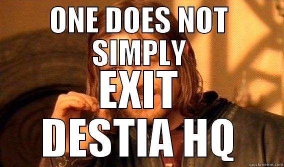 ONE DOES NOT SIMPLY EXIT DESTIA HQ One Does Not Simply