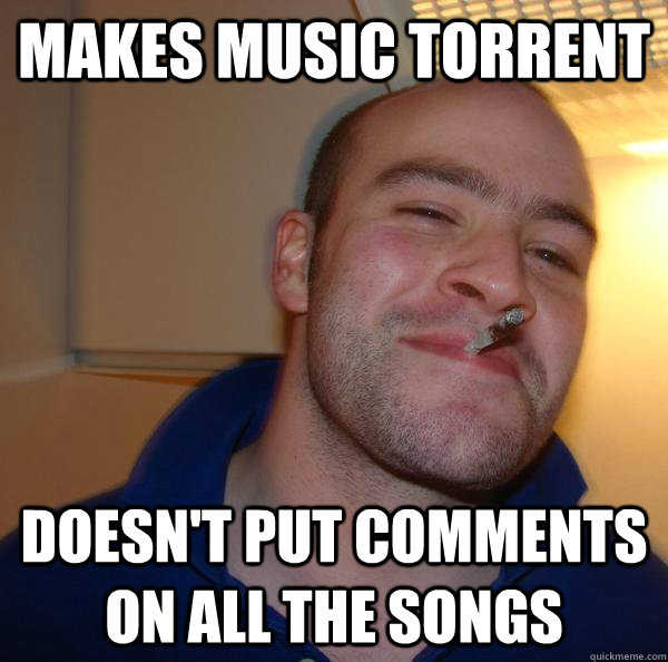 Makes music torrent Doesn't put comments on all the songs - Makes music torrent Doesn't put comments on all the songs  Misc