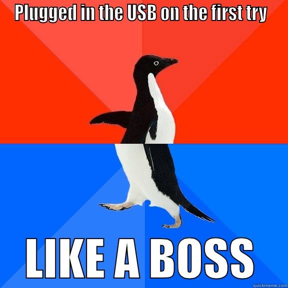 LIKE A BOSS - PLUGGED IN THE USB ON THE FIRST TRY  LIKE A BOSS Socially Awesome Awkward Penguin