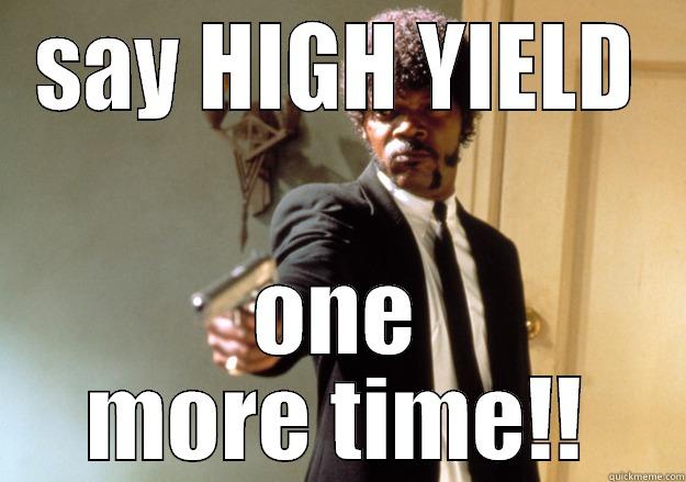 SAY HIGH YIELD ONE MORE TIME!! Samuel L Jackson