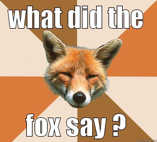 WHAT DID THE FOX SAY ? Condescending Fox