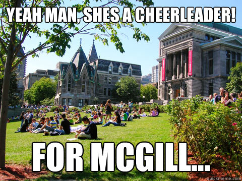 Yeah man, shes a cheerleader! For Mcgill...  McGill Meme