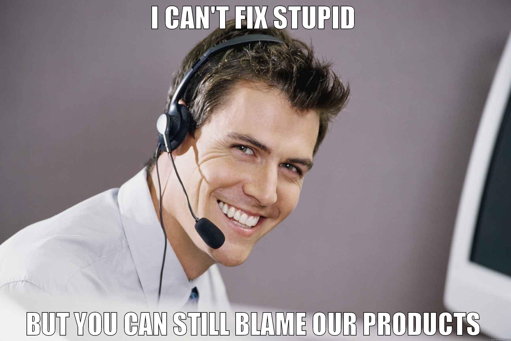 Tech Support - I CAN'T FIX STUPID BUT YOU CAN STILL BLAME OUR PRODUCTS Misc