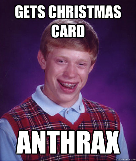 gets Christmas card anthrax  Bad Luck Brian