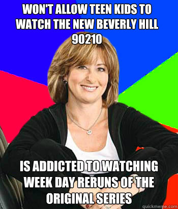 Won't allow teen kids to watch the New Beverly Hill 90210 Is addicted to watching week day reruns of the original Series  Sheltering Suburban Mom