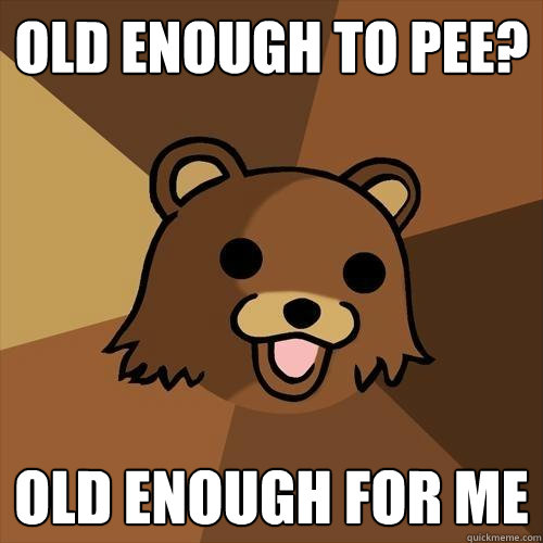 Old enough to pee? Old enough for me  Pedobear