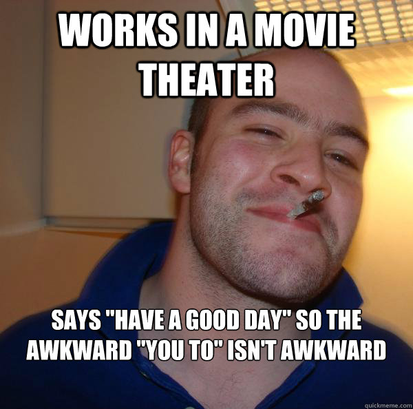 Works in a movie theater Says 