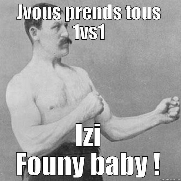 JVOUS PRENDS TOUS 1VS1 IZI FOUNY BABY ! overly manly man