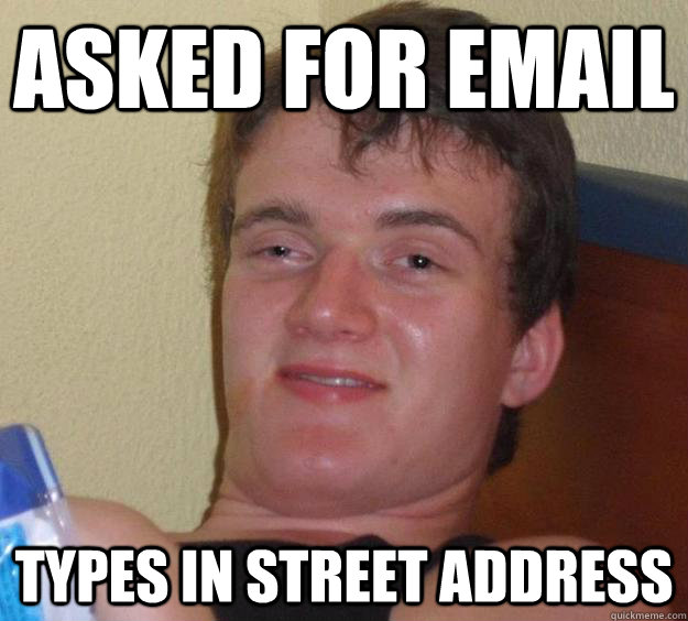 Asked for email  types in street address - Asked for email  types in street address  10 Guy