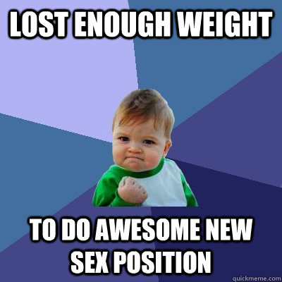 Lost enough weight  To do awesome new sex position  Success Kid