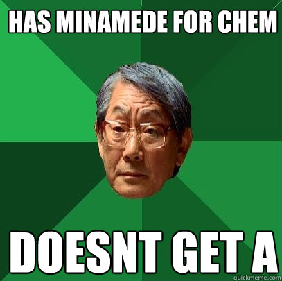 Has Minamede for chem doesnt get a  High Expectations Asian Father