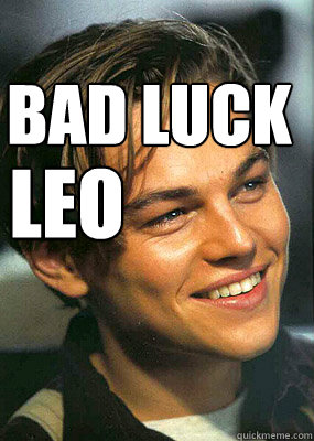 BAD LUCK Leo  Bad Luck Leonardo Dicaprio