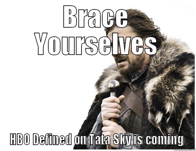 BRACE YOURSELVES HBO DEFINED ON TATA SKY IS COMING Imminent Ned