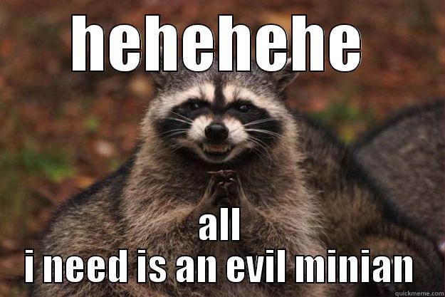 HEHEHEHE ALL I NEED IS AN EVIL MINIAN Evil Plotting Raccoon