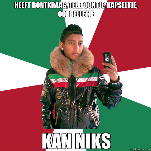 kan niks heeft bontkraag, telefoontje, kapseltje, oorbelletje  Nickelsontuig