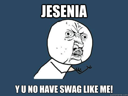 JESENIA Y U NO HAVE SWAG LIKE ME!  Y U No