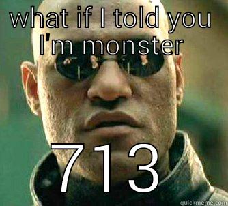 WHAT IF I TOLD YOU I'M MONSTER 713 Matrix Morpheus