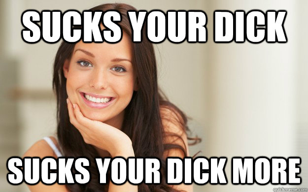 Sucks your dick Sucks your dick more  Good Girl Gina