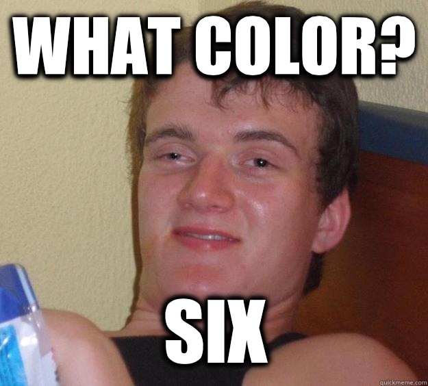 What color? Six  10 Guy