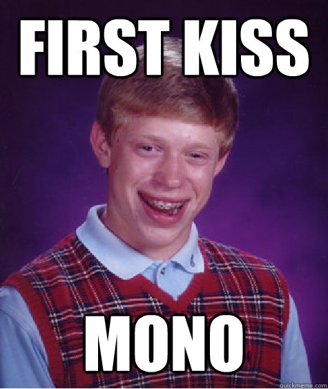 First Kiss Mono  Bad Luck Brian