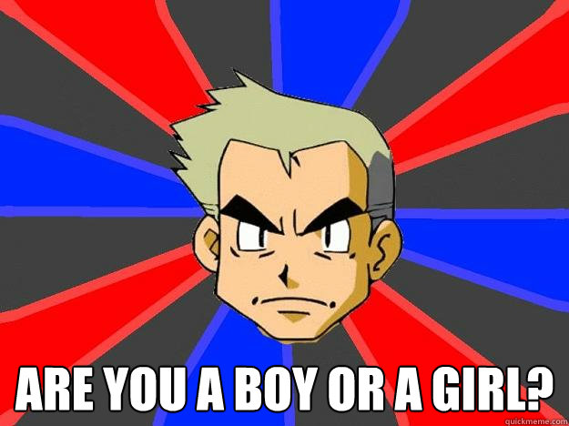  are you a boy or a girl?  Professor Oak