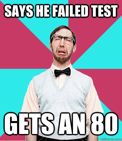 SAYS HE FAILED TEST GETS AN 80 - SAYS HE FAILED TEST GETS AN 80  Keener Problems