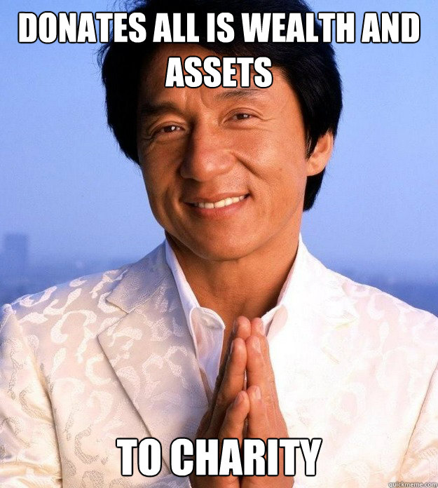 Donates all is wealth and assets to charity  