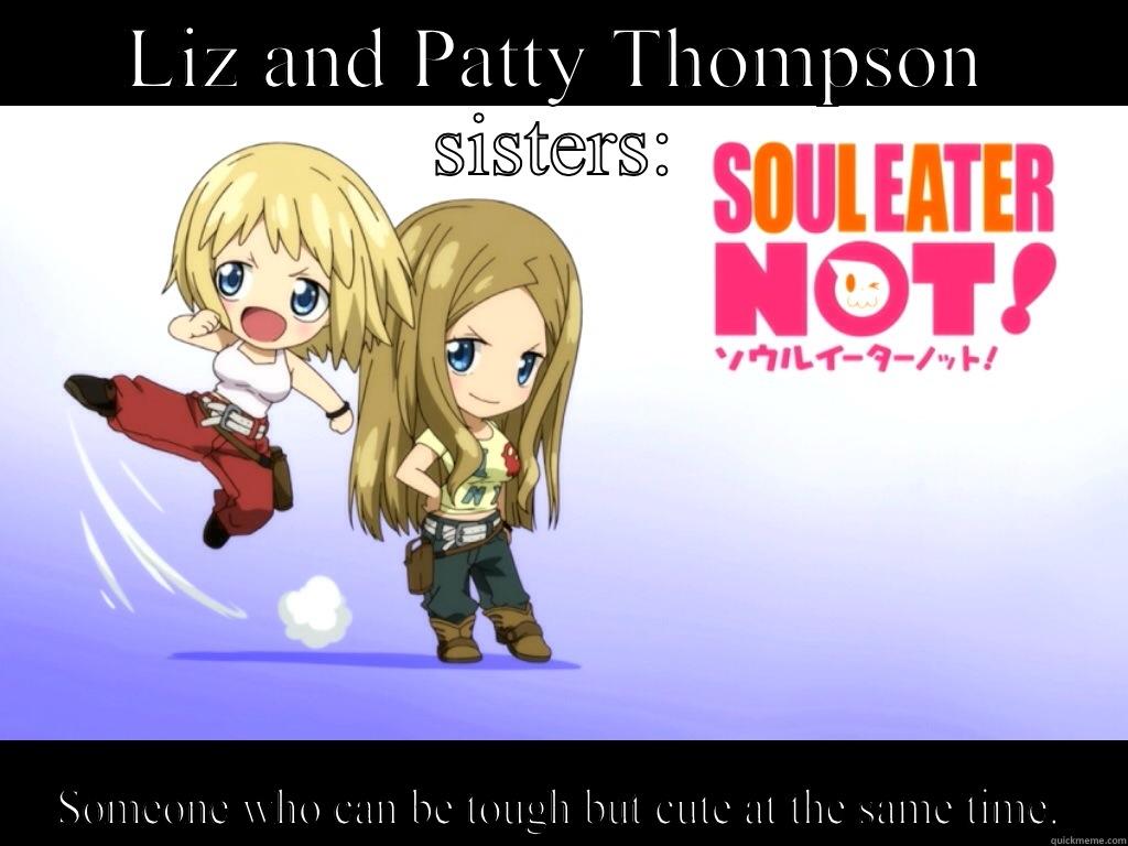 LIZ AND PATTY THOMPSON SISTERS: SOMEONE WHO CAN BE TOUGH BUT CUTE AT THE SAME TIME. Misc