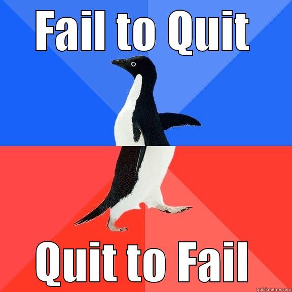 FAIL TO QUIT QUIT TO FAIL Socially Awkward Awesome Penguin