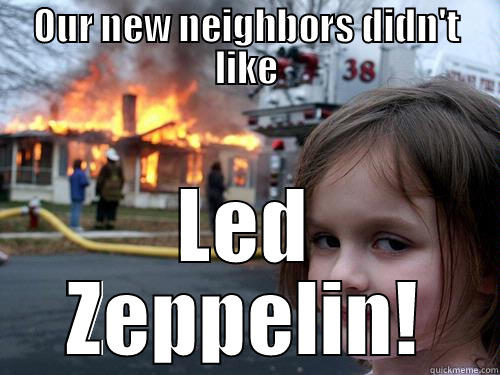 I like my music loud! - OUR NEW NEIGHBORS DIDN'T LIKE LED ZEPPELIN! Misc