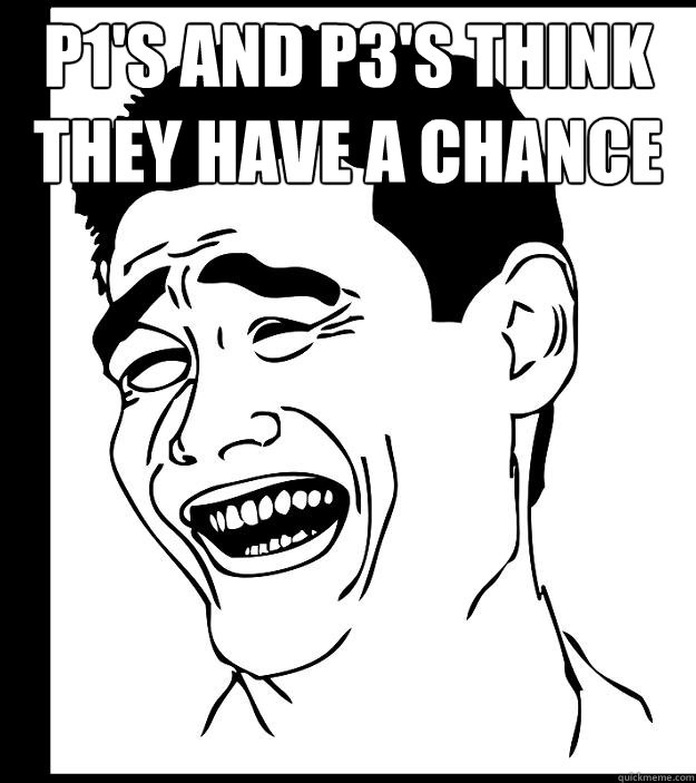 P1's and P3's think they have a chance  - P1's and P3's think they have a chance   Yao Ming