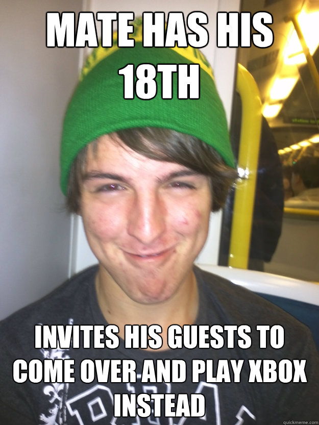 Mate has his 18th Invites his guests to come over and play xbox instead - Mate has his 18th Invites his guests to come over and play xbox instead  Greedy Pete