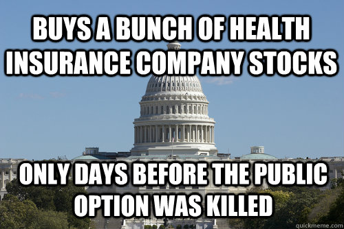 Buys a bunch of health insurance company stocks only days before the public option was killed  Scumbag Congress