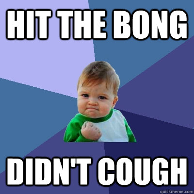 hit the bong didn't cough  Success Kid