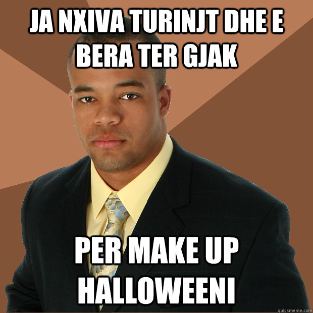 ja nxiva turinjt dhe e bera ter gjak per make up halloweeni  Successful Black Man